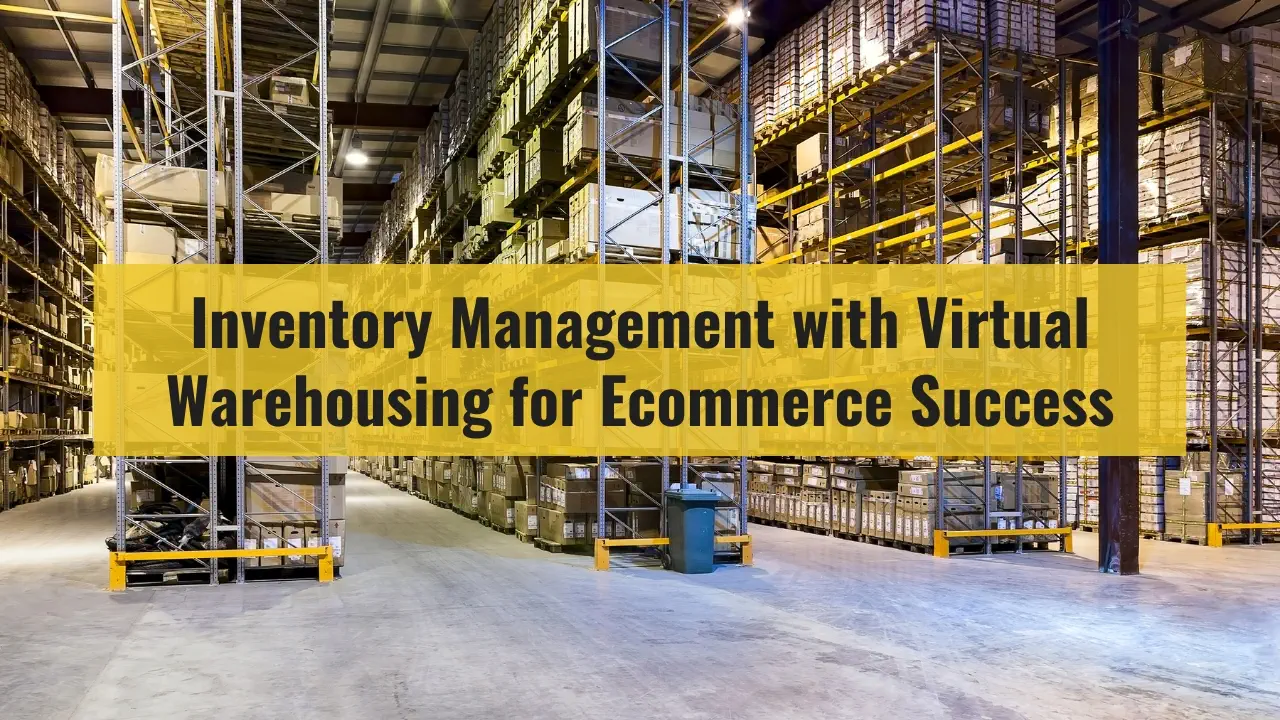 Inventory Management with Virtual Warehousing for Ecommerce success